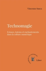 Technomagie : Extases, totems et enchantements dans la culture numérique - Vincenzo Susca