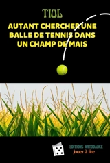 Autant chercher une balle de tennis dans un champ de maïs - Tiol