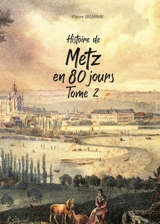 Histoire de Metz en 80 jours : chroniques messines du Moyen Age à nos jours. Vol. 2 - Pierre Brasme
