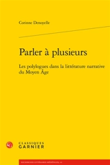Parler à plusieurs : les polylogues dans la littérature narrative du Moyen Age - Corinne Denoyelle