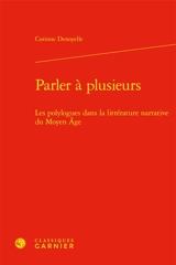 Parler à plusieurs : les polylogues dans la littérature narrative du Moyen Age - Corinne Denoyelle