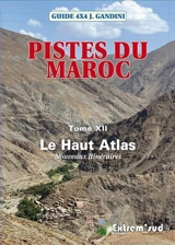 Pistes du Maroc. Vol. 12. Le Haut Atlas : nouveaux itinéraires - Jacques Gandini