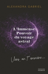 L'immense pouvoir du voyage astral : viens, on t'emmène... - Alexandra Gabriel