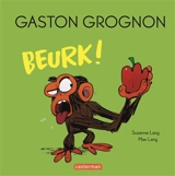 Gaston grognon. Beurk ! - Suzanne Lang