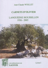 Carnets d'olivier. Vol. 1. Languedoc-Roussillon : 1956-2005 - Jean-Claude Woillet