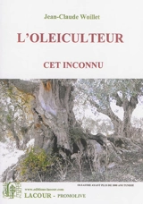 L'oléiculteur, cet inconnu - Jean-Claude Woillet