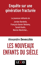 Les nouveaux enfants du siècle : djihadistes, identitaires, réacs : enquête sur une génération fracturée - Alexandre Devecchio