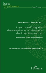 La gestion de l'intégration des entreprises par la préservation des écosystèmes naturels : déterminants et modèle de croissance verte - Daniel Mulenda Lomena Emamba