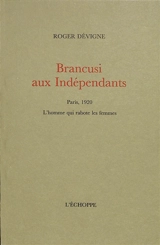 Brancusi aux Indépendants : Paris, 1920 : l'homme qui rabote les femmes