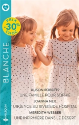 Une famille pour Sophie. Urgence au Riverside Hospital. Une infirmière dans le désert - Alison Roberts