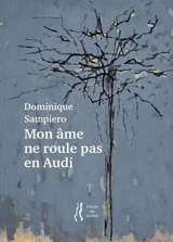 Mon âme ne roule pas en Audi. Le ciel et la terre sous les pas du marcheur - Dominique Sampiero