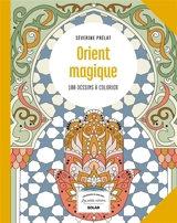Orient magique : 100 dessins à colorier - Séverine Prélat