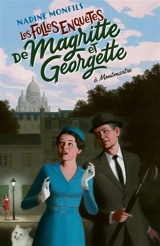 Les folles enquêtes de Magritte et Georgette. A Montmartre - Nadine Monfils