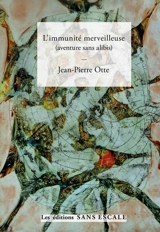 L'immunité merveilleuse (aventure sans alibis) - Jean-Pierre Otte