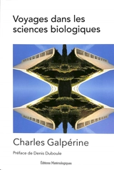 Voyages dans les sciences biologiques - Charles Galpérine