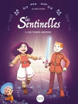 Les sentinelles. Vol. 1. Les temps anciens - Claire Omer