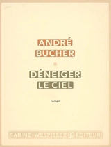 Déneiger le ciel - André Bucher