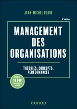 Management des organisations : théories, concepts, performances - Jean-Michel Plane