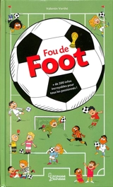 Fou de foot : + de 200 infos incroyables pour tous les passionnés ! - Valentin Verthé