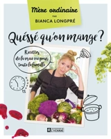 Quéssé qu'on mange ? : Recettes de la vraie vie pour toute la famille - Longpré, Bianca