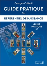 Guide pratique. Vol. 1. Guide pratique du référentiel de naissance - Georges Colleuil