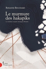 Le Murmure des hakapiks : La troisième enquête de Joaquin Moralès - Roxanne Bouchard