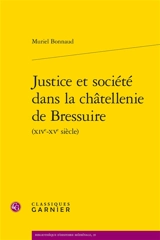 Justice et société dans la châtellenie de Bressuire (XIVe-XVe siècle) - Muriel Bonnaud