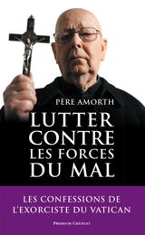 Lutter contre les forces du mal : mémoires de l'exorciste officiel du Vatican : entretiens avec Marco Tosatti - Gabriele Amorth