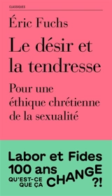 Le désir et la tendresse : pour une éthique chrétienne de la sexualité - Eric Fuchs