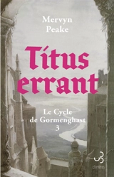 Gormenghast. Vol. 3. Titus errant - Mervyn Peake