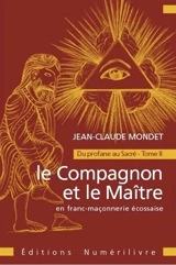 Du profane au sacré. Vol. 2. Le compagnon et le maître en franc-maçonnerie écossaise - Jean-Claude Mondet