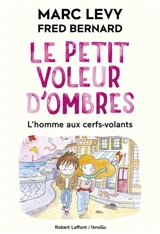 Le petit voleur d'ombres. Vol. 7. L'homme aux cerfs-volants - Marc Levy