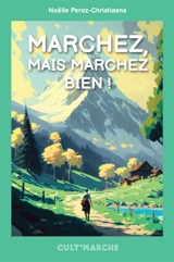 Marchez, mais marchez bien ! - Noëlle Perez-Christiaens