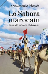 Le Sahara marocain : terre de lumière et d'avenir - Jean-Marie Heydt