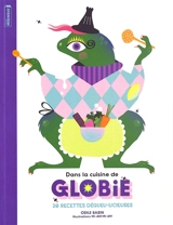 Dans la cuisine de Globie : 20 recettes dégueu-licieuses - Odile Bazin