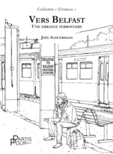 Vers Belfast : une errance ferroviaire - Joël Schuermans