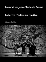 La mort de Jean-Marie de Balma. La lettre d'adieu au théâtre - Vincent Guédon