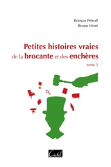 Petites histoires vraies de la brocante et des enchères. Vol. 3 - Roman Petroff