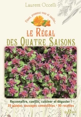 Le régal des quatre saisons, flânez, promenez-vous et cueillez... : reconnaître, cueillir, cuisiner et déguster ! : 35 plantes sauvages comestibles, 90 recettes - Laurent Occelli