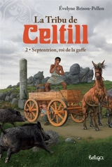 La tribu de Celtill. Vol. 2. Septentrion, roi de la gaffe - Evelyne Brisou-Pellen