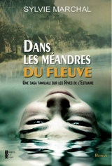 Dans les méandres du fleuve : une saga familiale sur les rives de l'estuaire - Sylvie Marchal