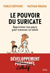 Le pouvoir du suricate : apprivoiser nos peurs pour traverser ce siècle - Pablo Servigne