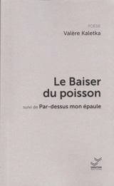 Le baiser du poisson. Par-dessus mon épaule - Valère Kaletka