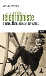 Le chien télégraphiste : & autres textes rares et savoureux - Mark Twain