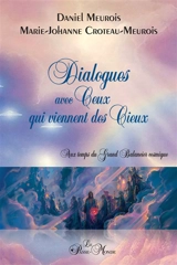 Dialogues avec Ceux qui viennent des Cieux : Aux temps du grand balancier cosmique - Daniel Meurois