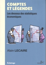 Comptes et légendes : les dessous des statistiques économiques - Alain Lecaire