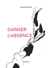 Danser l'absence - Carole Christe