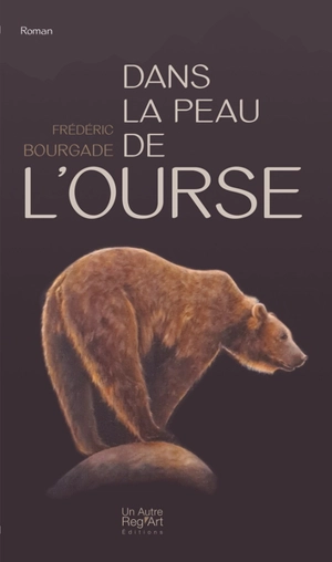 Dans la peau de l'ourse - Frédéric Bourgade