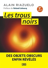 Les trous noirs : des objets obscurs enfin révélés - Alain Riazuelo