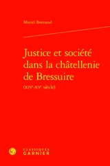 Justice et société dans la châtellenie de Bressuire (XIVe-XVe siècle) - Muriel Bonnaud